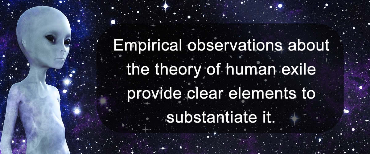 Empirical observations about the theory of human exile provide clear elements to substantiate it.